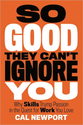 So good they cant ignore you by cal newport